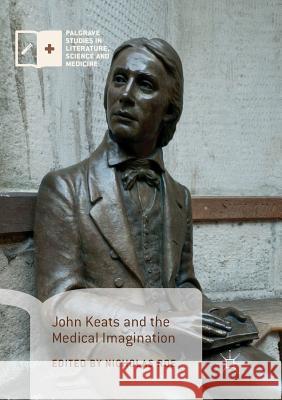 John Keats and the Medical Imagination Nicholas Roe 9783319876429 Palgrave MacMillan
