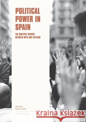 Political Power in Spain: The Multiple Divides Between Mps and Citizens Coller, Xavier 9783319876474 Palgrave MacMillan