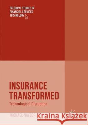 Insurance Transformed: Technological Disruption Naylor, Michael 9783319876504 Palgrave MacMillan
