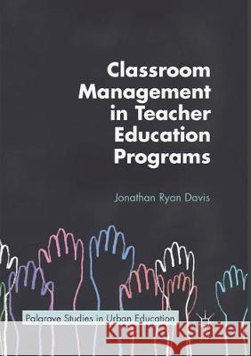 Classroom Management in Teacher Education Programs Jonathan Ryan Davis 9783319876535