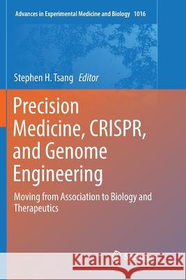 Precision Medicine, Crispr, and Genome Engineering: Moving from Association to Biology and Therapeutics Tsang, Stephen H. 9783319876672