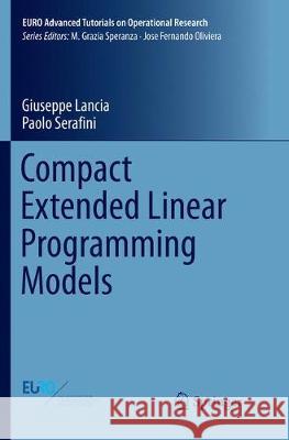 Compact Extended Linear Programming Models Giuseppe Lancia Paolo Serafini 9783319876870 Springer