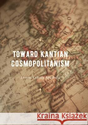 Toward Kantian Cosmopolitanism Lorena Cebolla Sanahuja 9783319876917 Palgrave MacMillan