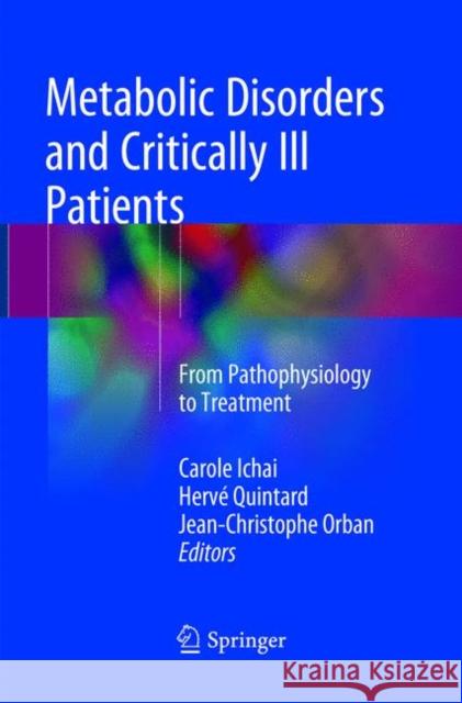 Metabolic Disorders and Critically Ill Patients: From Pathophysiology to Treatment Ichai, Carole 9783319876986 Springer