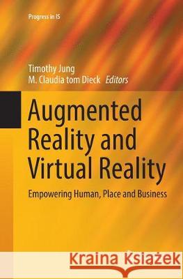 Augmented Reality and Virtual Reality: Empowering Human, Place and Business Jung, Timothy 9783319877037