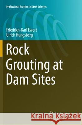 Rock Grouting at Dam Sites Friedrich-Karl Ewert Ulrich Hungsberg 9783319877044 Springer
