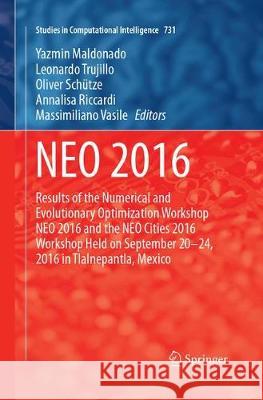 Neo 2016: Results of the Numerical and Evolutionary Optimization Workshop Neo 2016 and the Neo Cities 2016 Workshop Held on Sept Maldonado, Yazmin 9783319877129 Springer