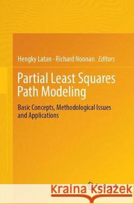 Partial Least Squares Path Modeling: Basic Concepts, Methodological Issues and Applications Latan, Hengky 9783319877143 Springer