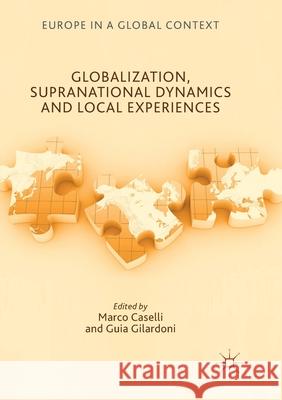 Globalization, Supranational Dynamics and Local Experiences Marco Caselli Guia Gilardoni 9783319877167 Palgrave MacMillan