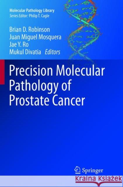 Precision Molecular Pathology of Prostate Cancer Brian D. Robinson Juan Miguel Mosquera Jae Y. Ro 9783319877211