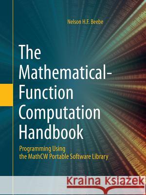 The Mathematical-Function Computation Handbook: Programming Using the Mathcw Portable Software Library Beebe, Nelson H. F. 9783319877259 Springer