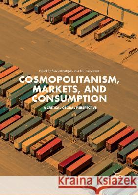 Cosmopolitanism, Markets, and Consumption: A Critical Global Perspective Emontspool, Julie 9783319877426 Palgrave MacMillan