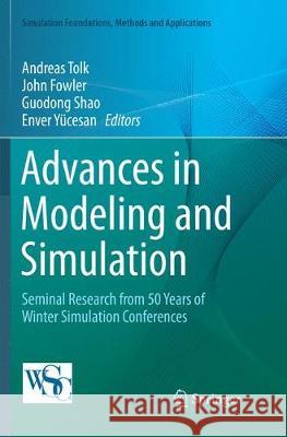 Advances in Modeling and Simulation: Seminal Research from 50 Years of Winter Simulation Conferences Tolk, Andreas 9783319877433