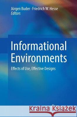 Informational Environments: Effects of Use, Effective Designs Buder, Jürgen 9783319877600 Springer