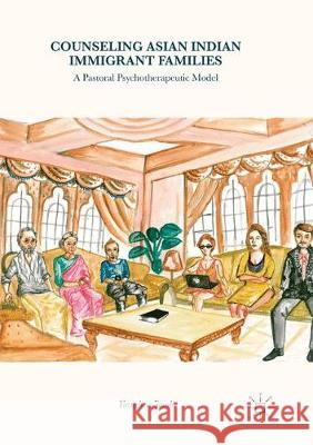 Counseling Asian Indian Immigrant Families: A Pastoral Psychotherapeutic Model Jacob, Varughese 9783319877679