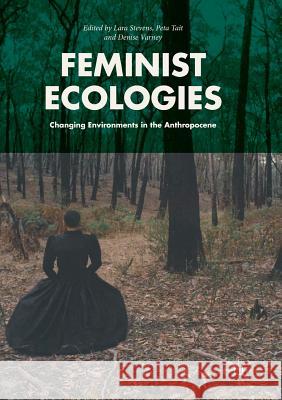 Feminist Ecologies: Changing Environments in the Anthropocene Stevens, Lara 9783319877792 Palgrave MacMillan