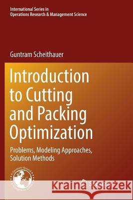 Introduction to Cutting and Packing Optimization: Problems, Modeling Approaches, Solution Methods Scheithauer, Guntram 9783319877853 Springer