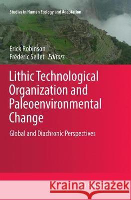 Lithic Technological Organization and Paleoenvironmental Change: Global and Diachronic Perspectives Robinson, Erick 9783319877860 Springer