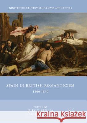 Spain in British Romanticism: 1800-1840 Saglia, Diego 9783319877990