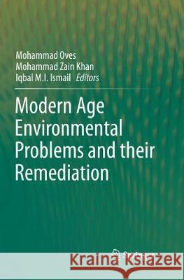 Modern Age Environmental Problems and Their Remediation Oves, Mohammad 9783319878065 Springer