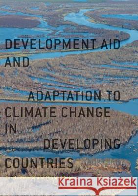 Development Aid and Adaptation to Climate Change in Developing Countries Betzold, Carola; Weiler, Florian 9783319878072