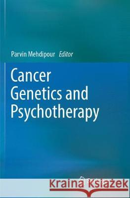 Cancer Genetics and Psychotherapy Parvin Mehdipour 9783319878188 Springer
