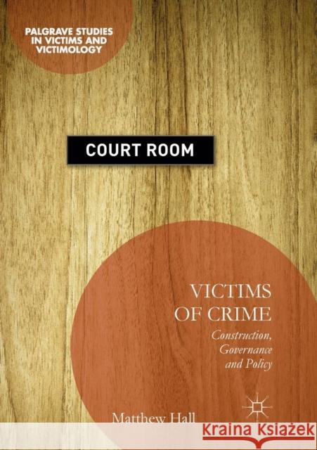 Victims of Crime: Construction, Governance and Policy Hall, Matthew 9783319878287 Palgrave MacMillan