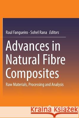 Advances in Natural Fibre Composites: Raw Materials, Processing and Analysis Fangueiro, Raul 9783319878416 Springer