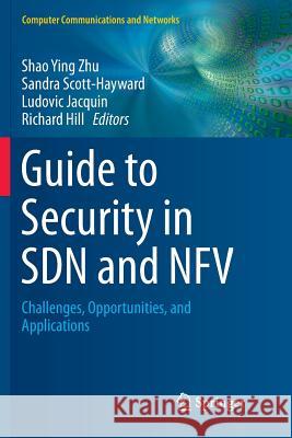 Guide to Security in Sdn and Nfv: Challenges, Opportunities, and Applications Zhu, Shao Ying 9783319878447 Springer