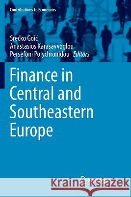 Finance in Central and Southeastern Europe Srecko Goic Anastasios Karasavvoglou Persefoni Polychronidou 9783319878461