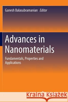 Advances in Nanomaterials: Fundamentals, Properties and Applications Balasubramanian, Ganesh 9783319878539