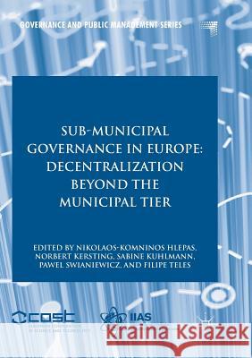 Sub-Municipal Governance in Europe: Decentralization Beyond the Municipal Tier Hlepas, Nikolaos-Komninos 9783319878553 Palgrave MacMillan