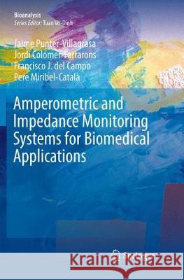 Amperometric and Impedance Monitoring Systems for Biomedical Applications Jaime Punter-Villagrasa Jordi Colomer-Farrarons Francisco J. de 9783319878751 Springer