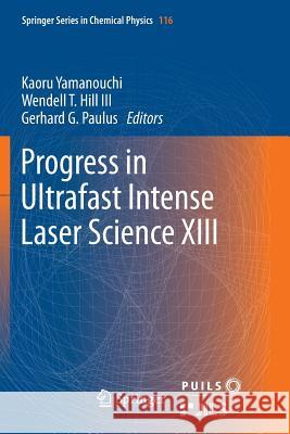 Progress in Ultrafast Intense Laser Science XIII Kaoru Yamanouchi Wendell T. Hil Gerhard G. Paulus 9783319878843 Springer