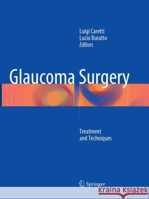 Glaucoma Surgery: Treatment and Techniques Caretti, Luigi 9783319878881