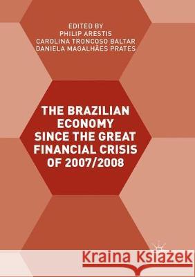 The Brazilian Economy Since the Great Financial Crisis of 2007/2008 Arestis, Philip 9783319878942