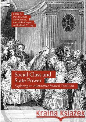 Social Class and State Power: Exploring an Alternative Radical Tradition Hart, David M. 9783319878966 Palgrave Macmillan
