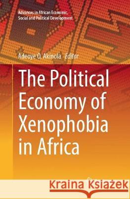 The Political Economy of Xenophobia in Africa Adeoye O. Akinola 9783319878973 Springer