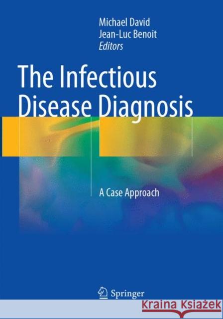 The Infectious Disease Diagnosis: A Case Approach David, Michael 9783319878997 Springer