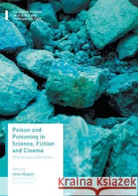 Poison and Poisoning in Science, Fiction and Cinema: Precarious Identities Klippel, Heike 9783319879000 Palgrave MacMillan