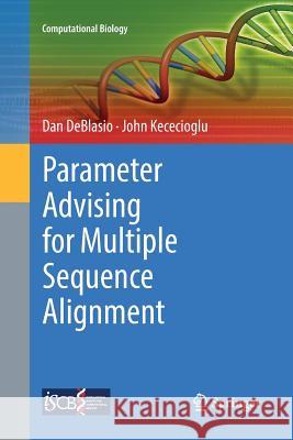 Parameter Advising for Multiple Sequence Alignment Dan Deblasio John Kececioglu 9783319879024 Springer