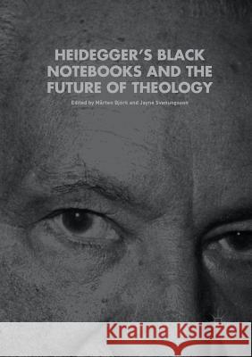 Heidegger's Black Notebooks and the Future of Theology Marten Bjork Jayne Svenungsson 9783319879048