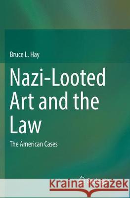 Nazi-Looted Art and the Law: The American Cases Hay, Bruce L. 9783319879130 Springer