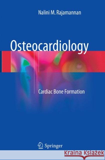 Osteocardiology: Cardiac Bone Formation Rajamannan, Nalini M. 9783319879215 Springer