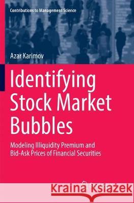 Identifying Stock Market Bubbles: Modeling Illiquidity Premium and Bid-Ask Prices of Financial Securities Karimov, Azar 9783319879246 Springer