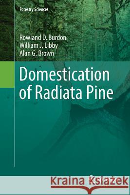 Domestication of Radiata Pine Burdon, Rowland; Libby, William; Brown, Alan 9783319879260