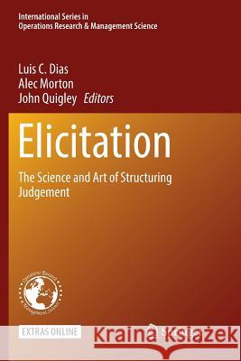 Elicitation: The Science and Art of Structuring Judgement Dias, Luis C. 9783319879376 Springer