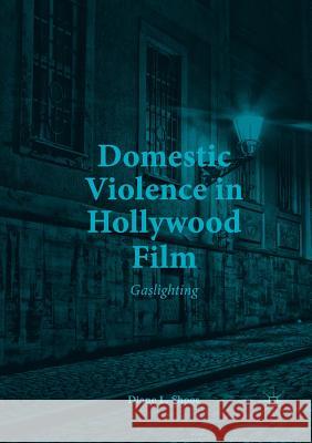 Domestic Violence in Hollywood Film: Gaslighting Shoos, Diane L. 9783319879413