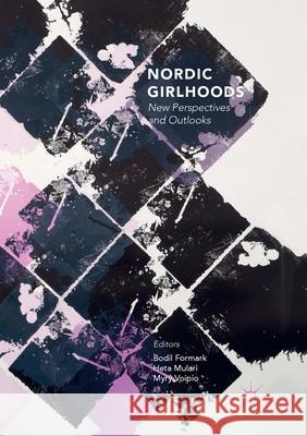 Nordic Girlhoods: New Perspectives and Outlooks Formark, Bodil 9783319879543 Palgrave MacMillan