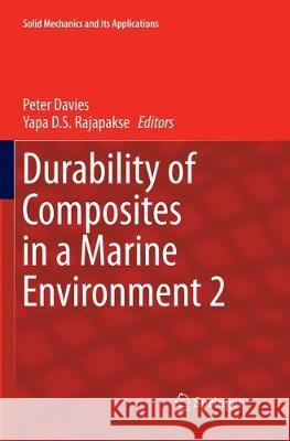 Durability of Composites in a Marine Environment 2 Peter Davies Yapa D. S. Rajapakse 9783319879574